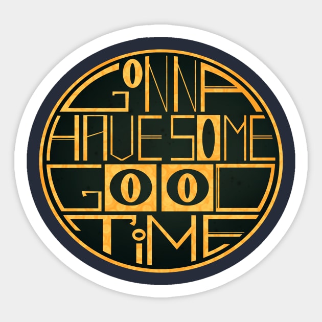 Gonna have some good time Sticker by Karl_The_Faun